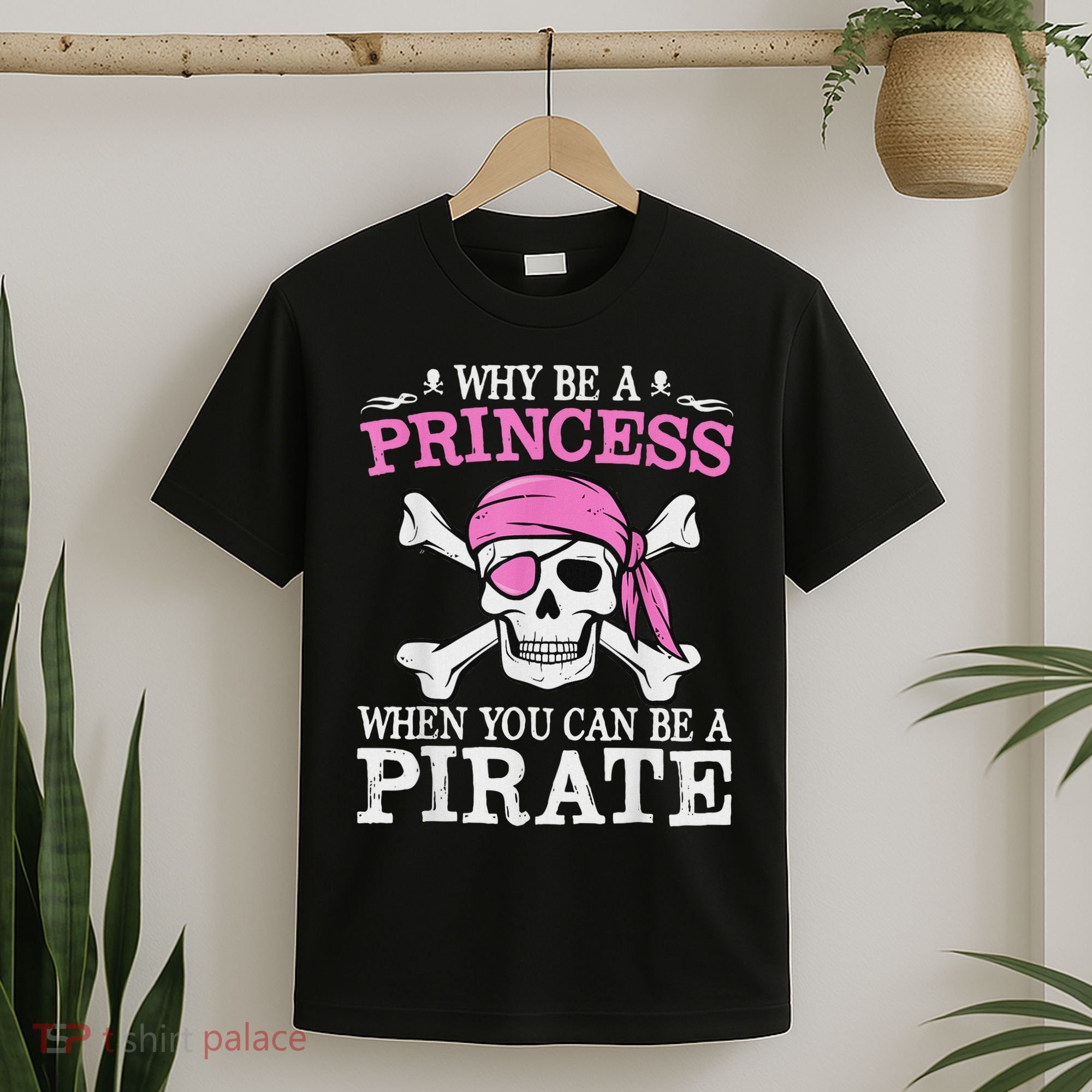 Funny Girl Gifts Why Be A Princess When You Can Be A Pirate T-Shirt