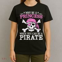 Funny Girl Gifts Why Be A Princess When You Can Be A Pirate T-Shirt thumb 4