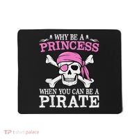 Funny Girl Gifts Why Be A Princess When You Can Be A Pirate Mousepad thumb 0