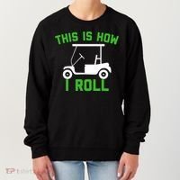 Funny Golfing Gift Golf Cart This Is How I Roll Meaningful Gift Women's Sweatshirt thumb 0