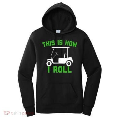 Funny Golfing Gift Golf Cart This Is How I Roll Meaningful Gift Women's Hoodie