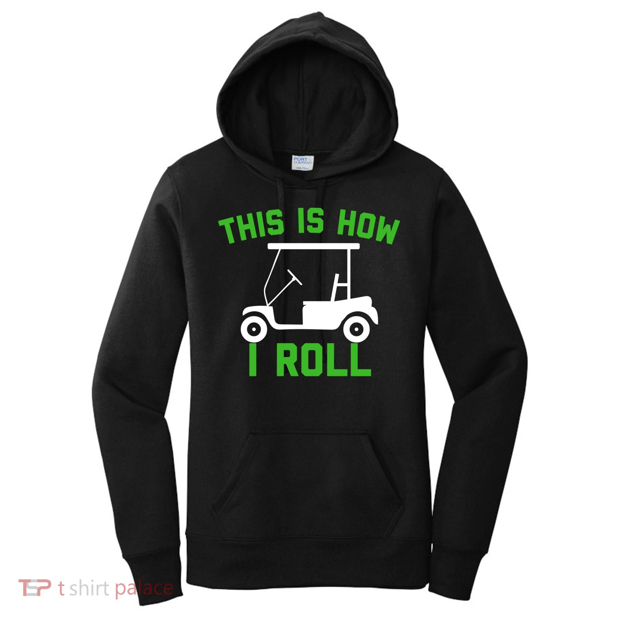 Funny Golfing Gift Golf Cart This Is How I Roll Meaningful Gift Women's Hoodie