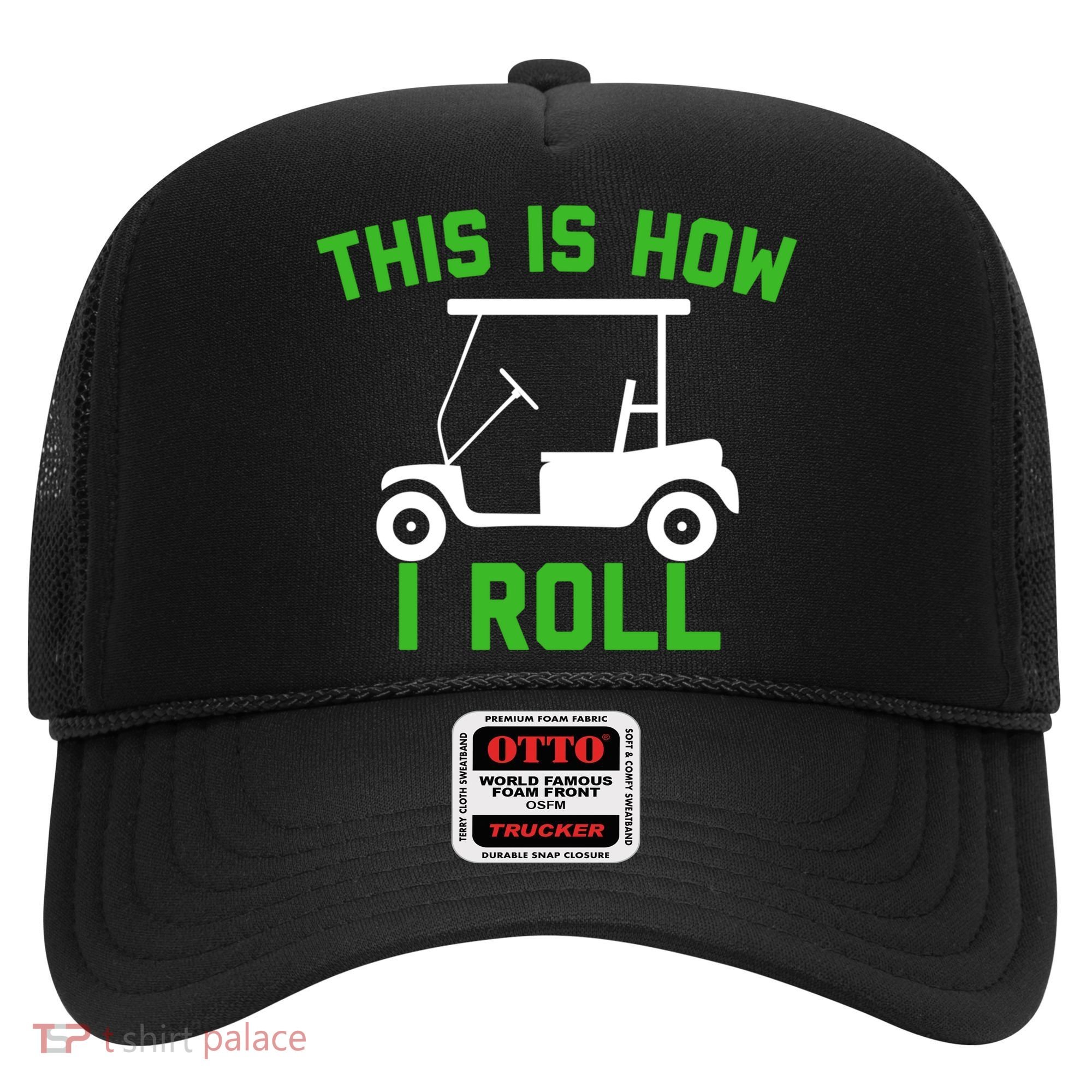 Funny Golfing Gift Golf Cart This Is How I Roll Meaningful Gift Hat
