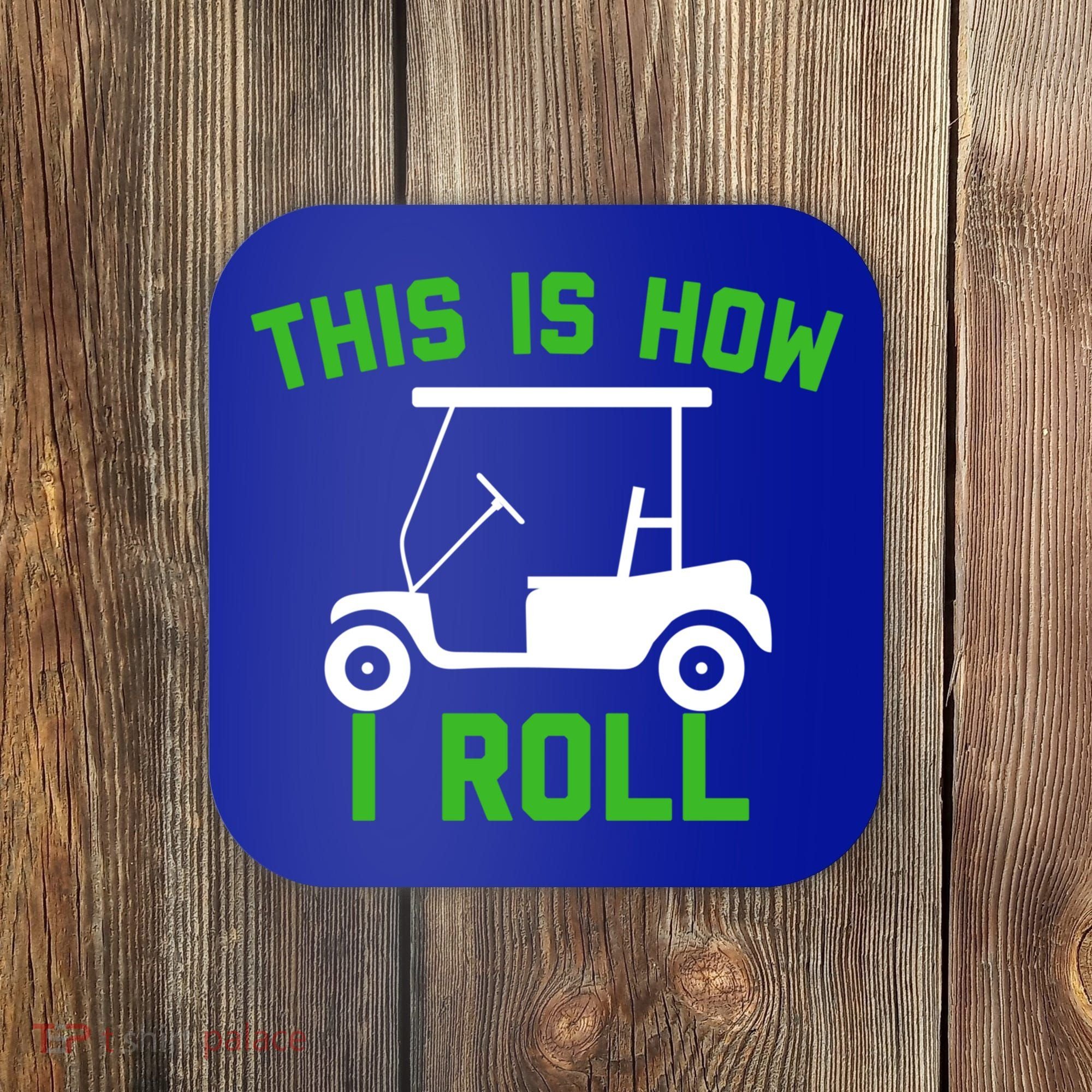 Funny Golfing Gift Golf Cart This Is How I Roll Meaningful Gift Coaster