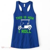 Funny Golfing Gift Golf Cart This Is How I Roll Meaningful Gift Women's Tank Top thumb 0