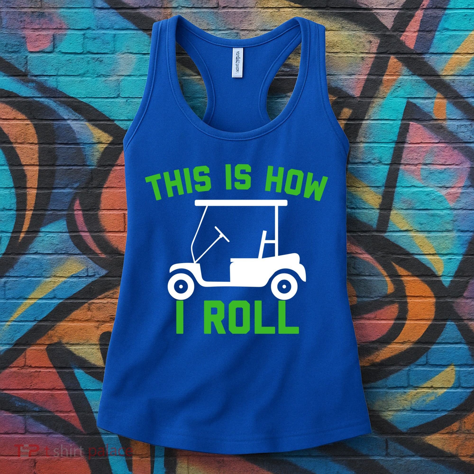 Funny Golfing Gift Golf Cart This Is How I Roll Meaningful Gift Women's Tank Top