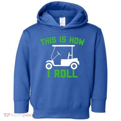 Funny Golfing Gift Golf Cart This Is How I Roll Meaningful Gift Toddler Hoodie