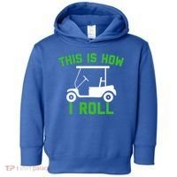 Funny Golfing Gift Golf Cart This Is How I Roll Meaningful Gift Toddler Hoodie thumb 0