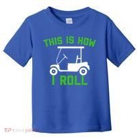 Funny Golfing Gift Golf Cart This Is How I Roll Meaningful Gift Toddler T-Shirt thumb 0