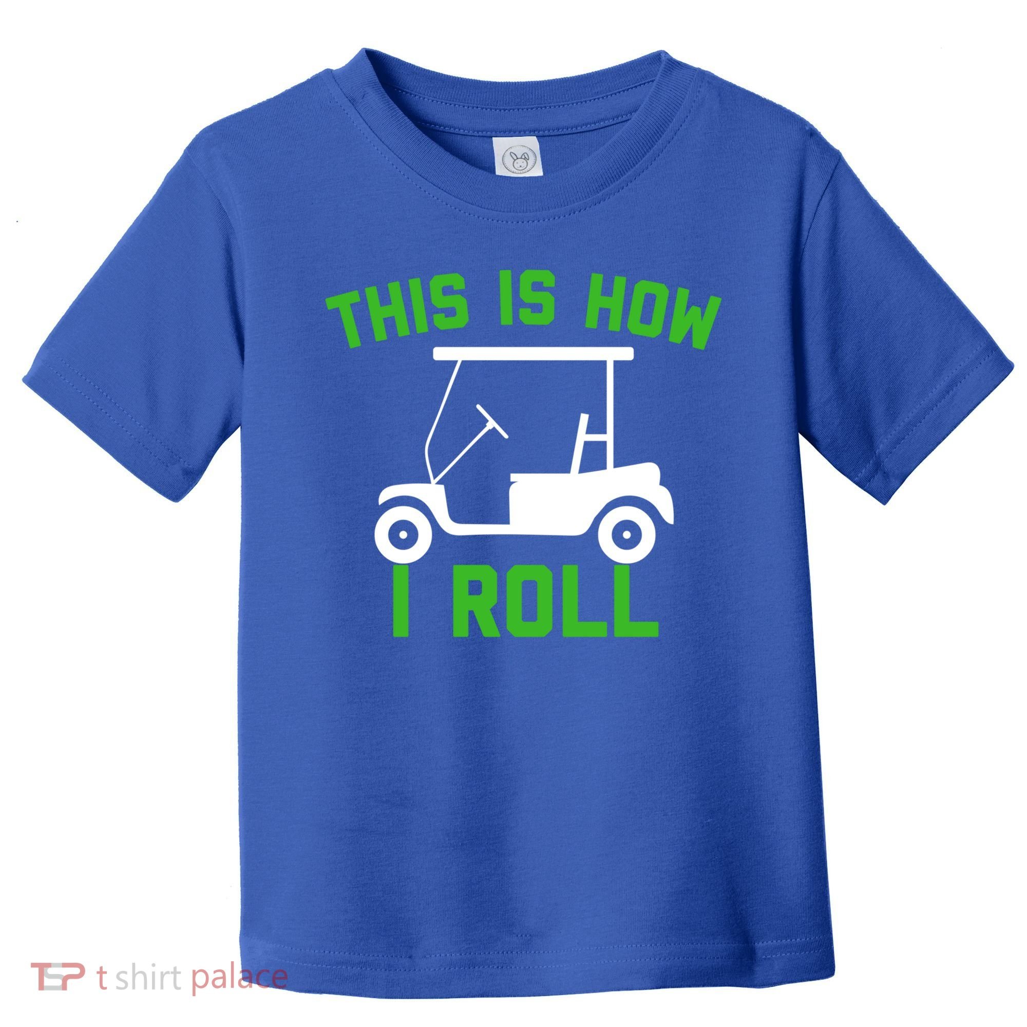 Funny Golfing Gift Golf Cart This Is How I Roll Meaningful Gift Toddler T-Shirt