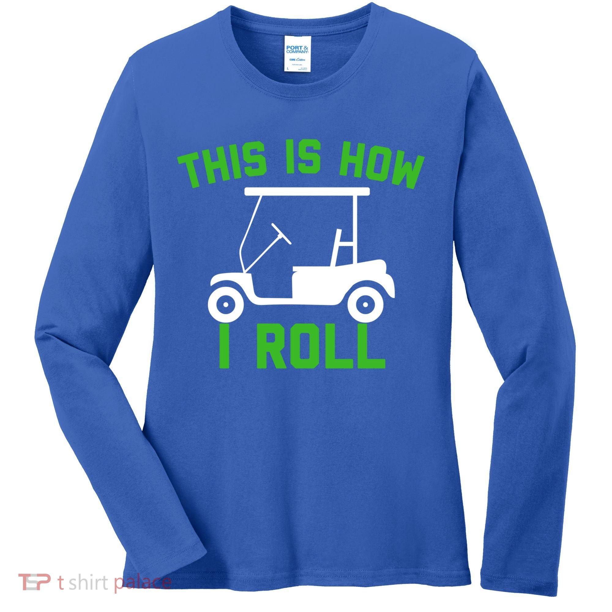 Funny Golfing Gift Golf Cart This Is How I Roll Meaningful Gift Women's Long Sleeve Shirt