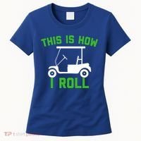 Funny Golfing Gift Golf Cart This Is How I Roll Meaningful Gift Women's T-Shirt thumb 0