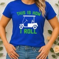 Funny Golfing Gift Golf Cart This Is How I Roll Meaningful Gift Women's T-Shirt thumb 2