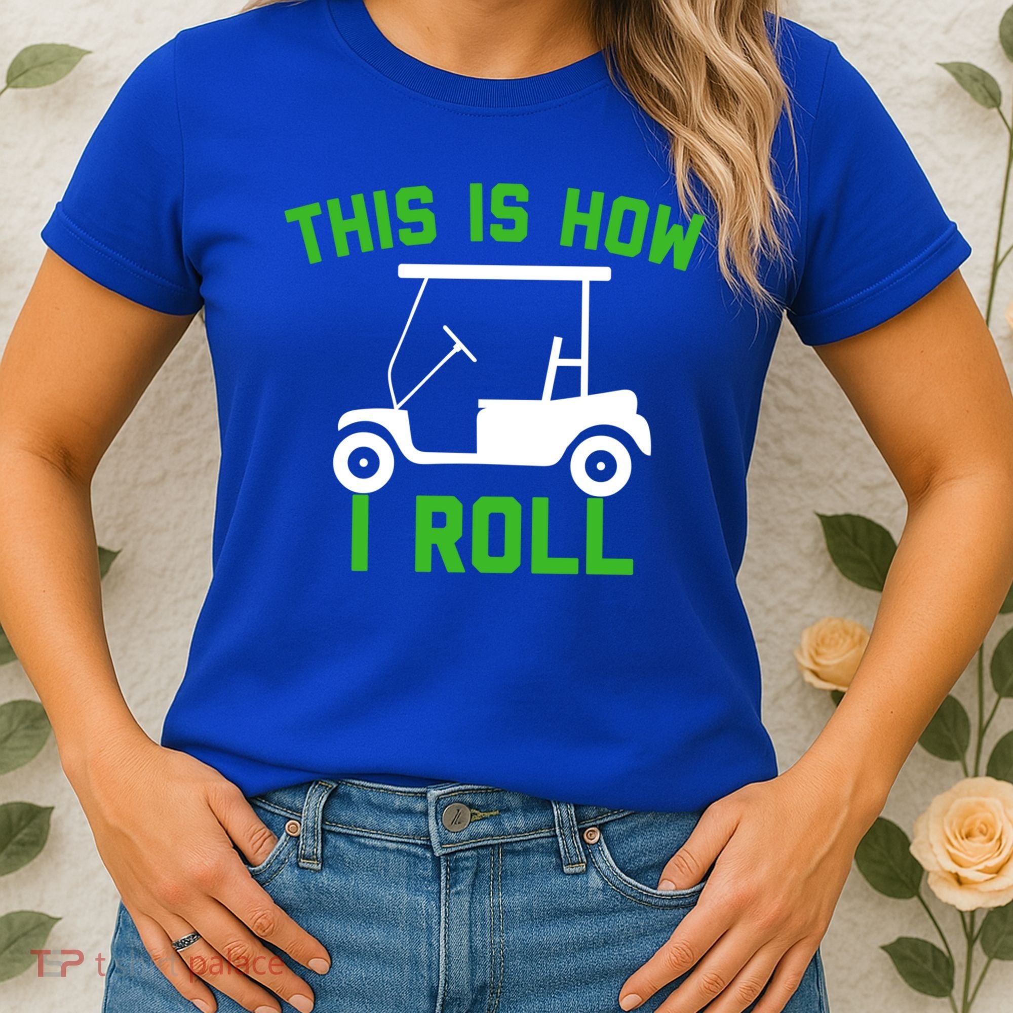 Funny Golfing Gift Golf Cart This Is How I Roll Meaningful Gift Women's T-Shirt