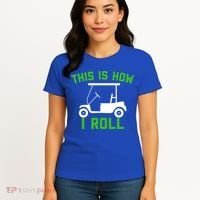 Funny Golfing Gift Golf Cart This Is How I Roll Meaningful Gift Women's T-Shirt thumb 4
