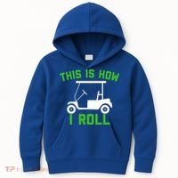Funny Golfing Gift Golf Cart This Is How I Roll Meaningful Gift Kids Hoodie thumb 0