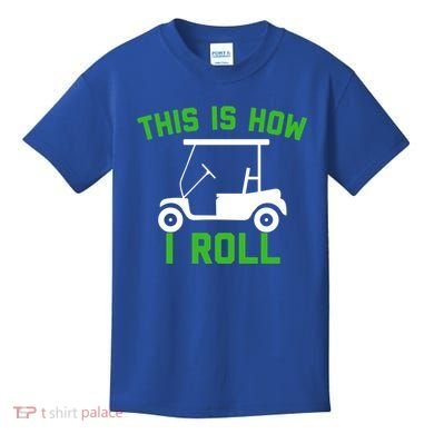 Funny Golfing Gift Golf Cart This Is How I Roll Meaningful Gift Kids T-Shirt