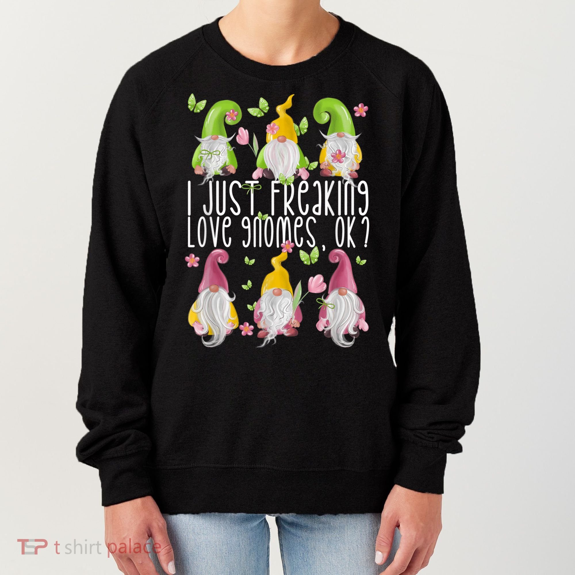 Funny Garden Gnome I Just Freaking Love Gnomes Women's Sweatshirt