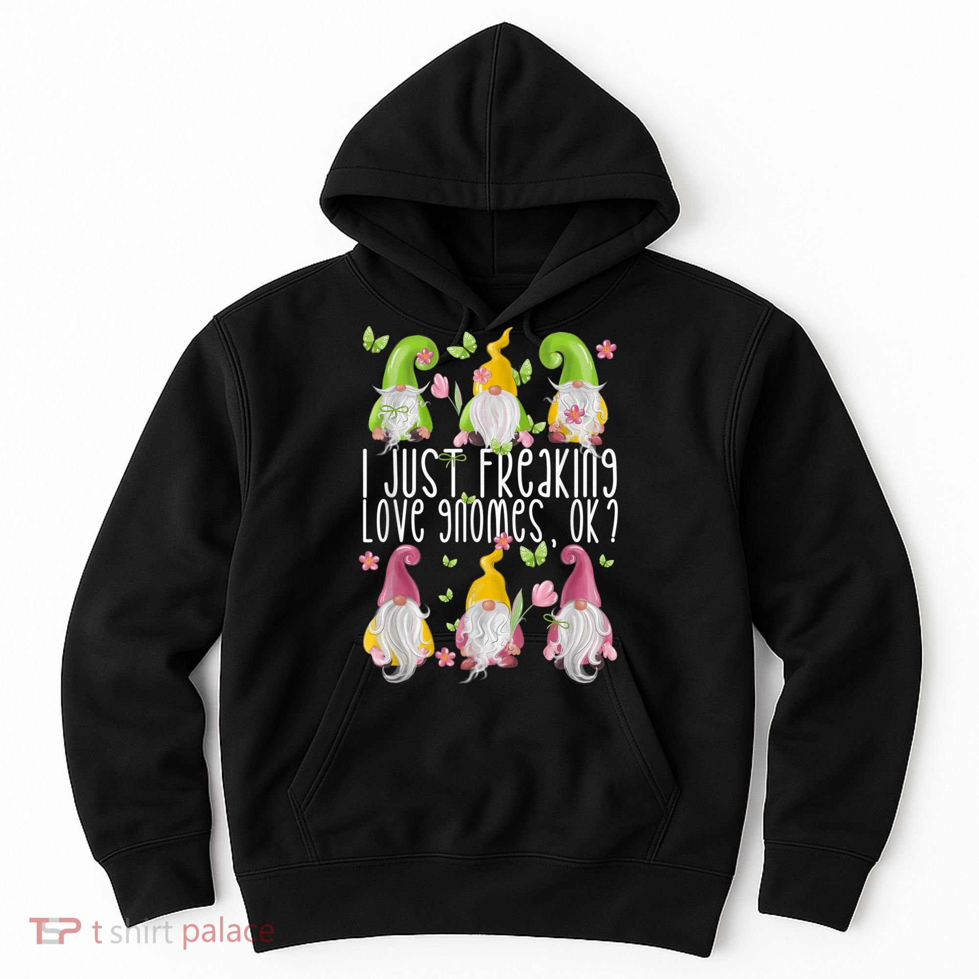 Funny Garden Gnome I Just Freaking Love Gnomes Hoodie
