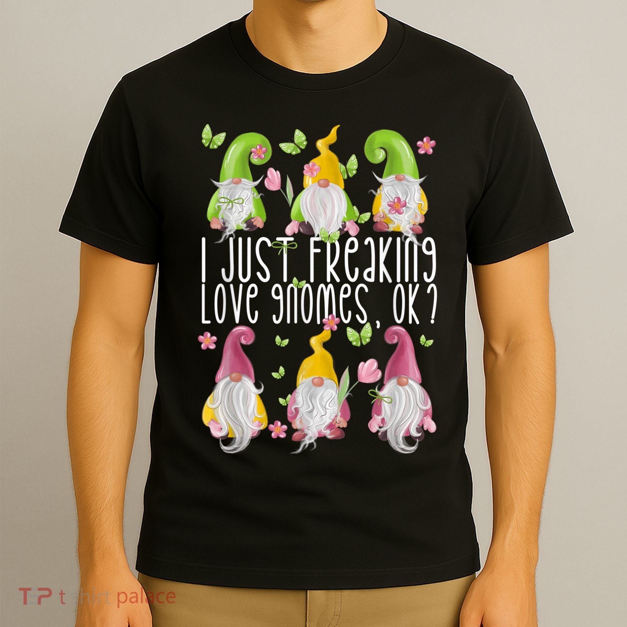 Funny Garden Gnome I Just Freaking Love Gnomes T-Shirt