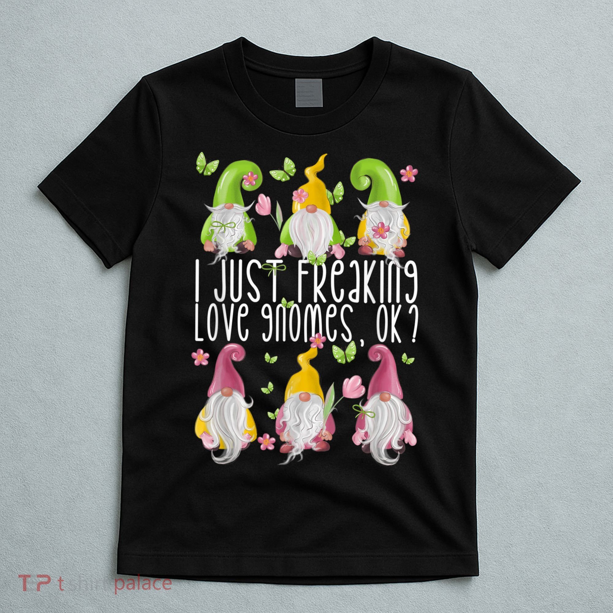 Funny Garden Gnome I Just Freaking Love Gnomes T-Shirt