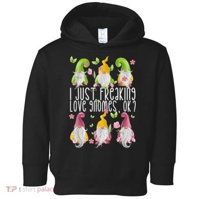 Funny Garden Gnome I Just Freaking Love Gnomes Toddler Hoodie
