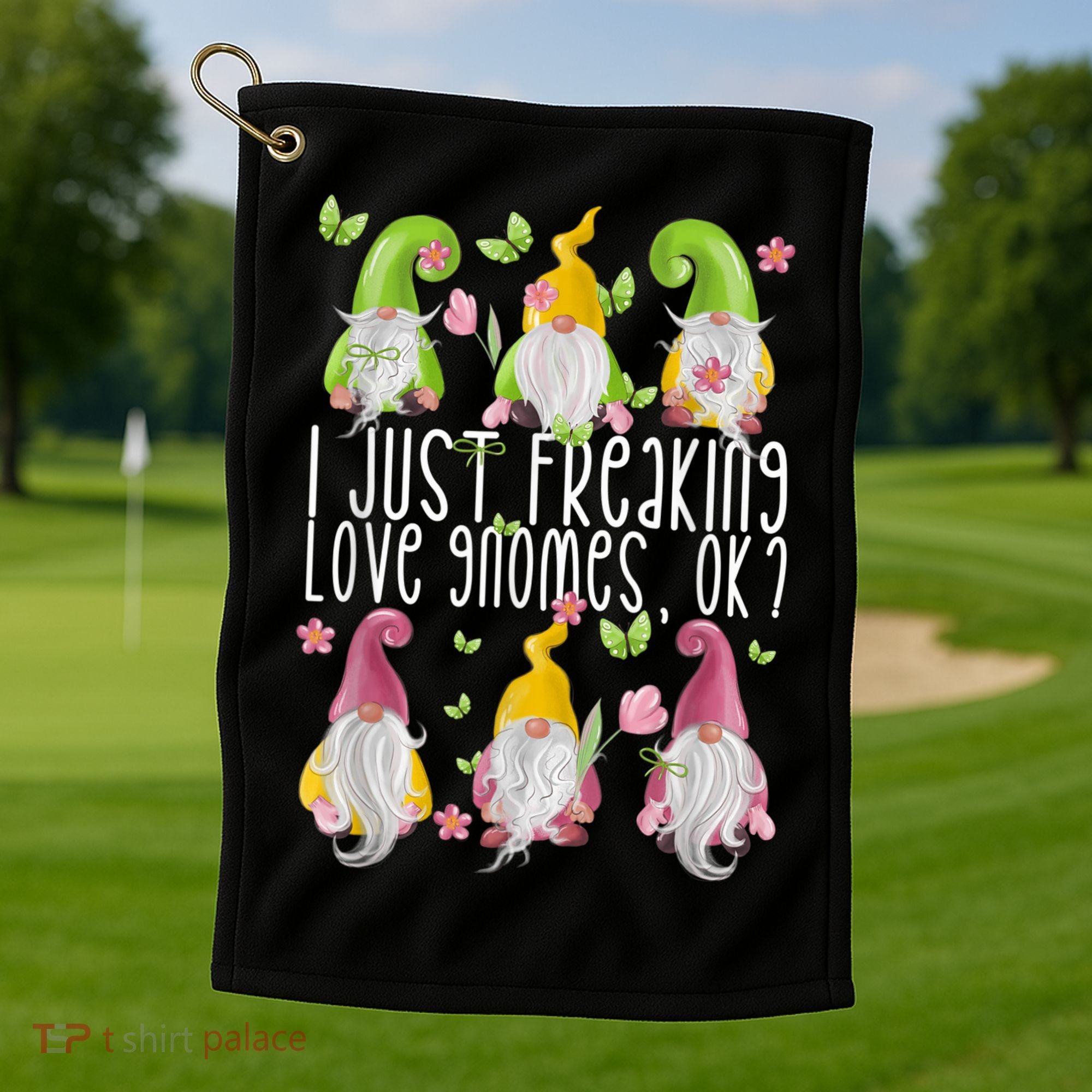 Funny Garden Gnome I Just Freaking Love Gnomes Golf Towel