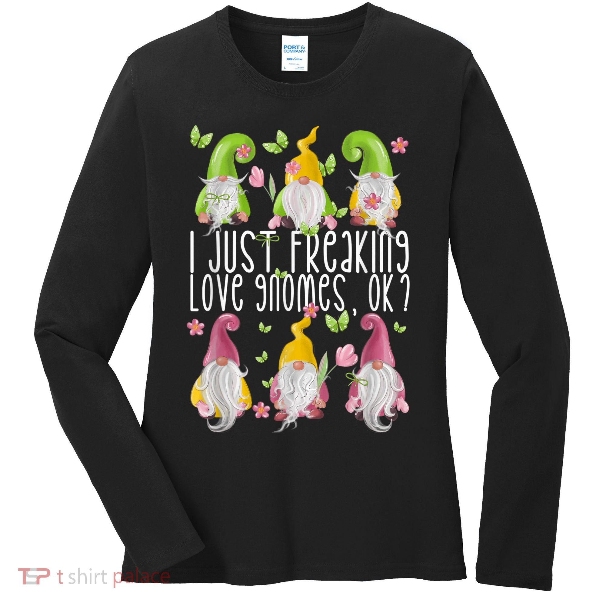 Funny Garden Gnome I Just Freaking Love Gnomes Women's Long Sleeve Shirt