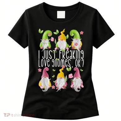 Funny Garden Gnome I Just Freaking Love Gnomes Women's T-Shirt