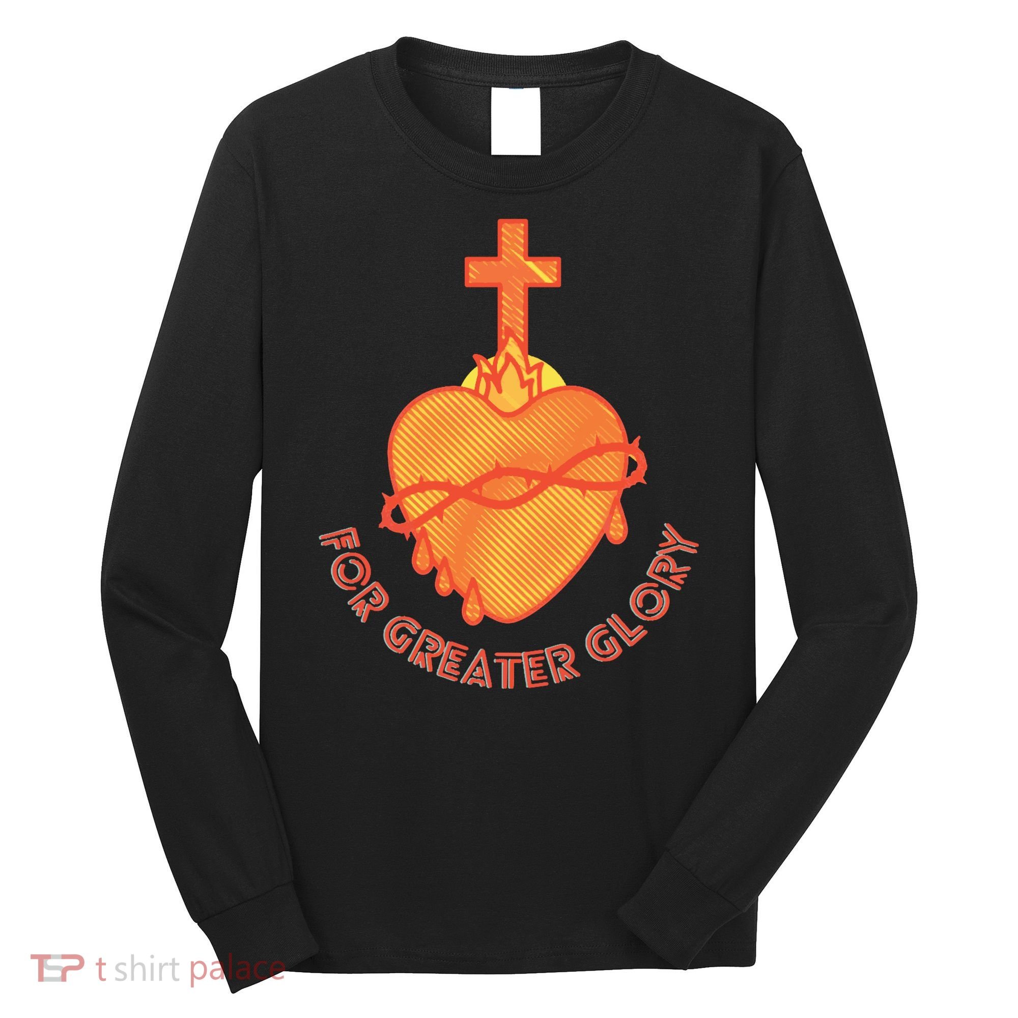 For Greater Glory Long Sleeve Shirt
