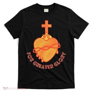 For Greater Glory T-Shirt
