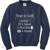 Funny Golfing How To Golf Funny Golf Sayings Gift Kids Sweatshirt thumb 0