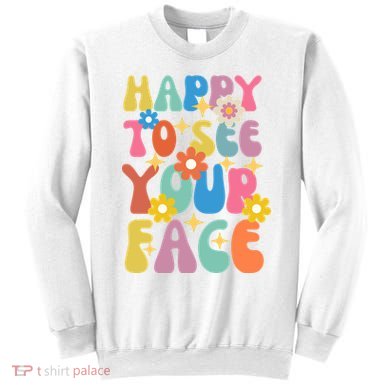 Funny Groovy Happy To See Your Face Teachers Students First Day Of School Sweatshirt
