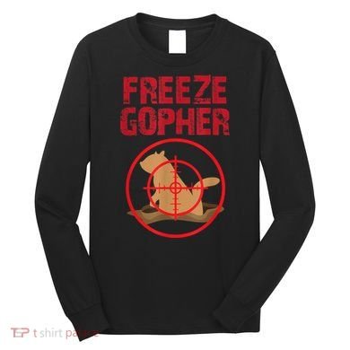 Freeze Gopher Hunting Funny Gopher Hunter Long Sleeve Shirt