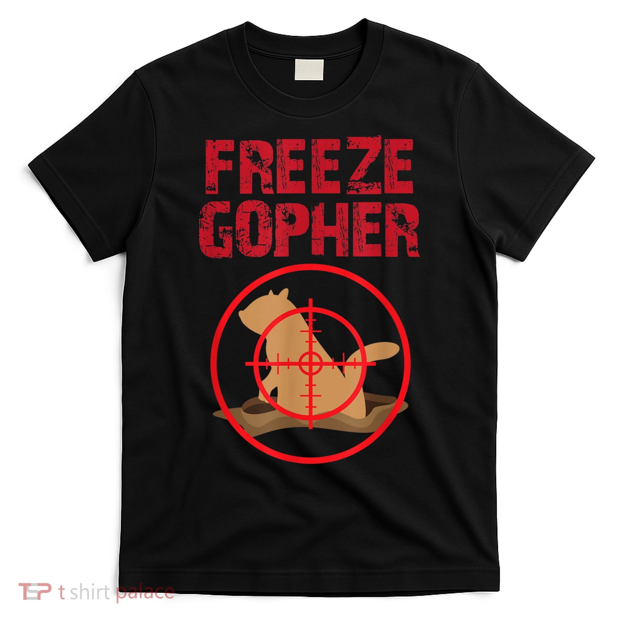 Freeze Gopher Hunting Funny Gopher Hunter T-Shirt