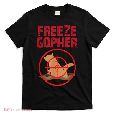 Freeze Gopher Hunting Funny Gopher Hunter T-Shirt