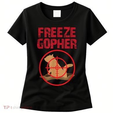 Freeze Gopher Hunting Funny Gopher Hunter Women's T-Shirt