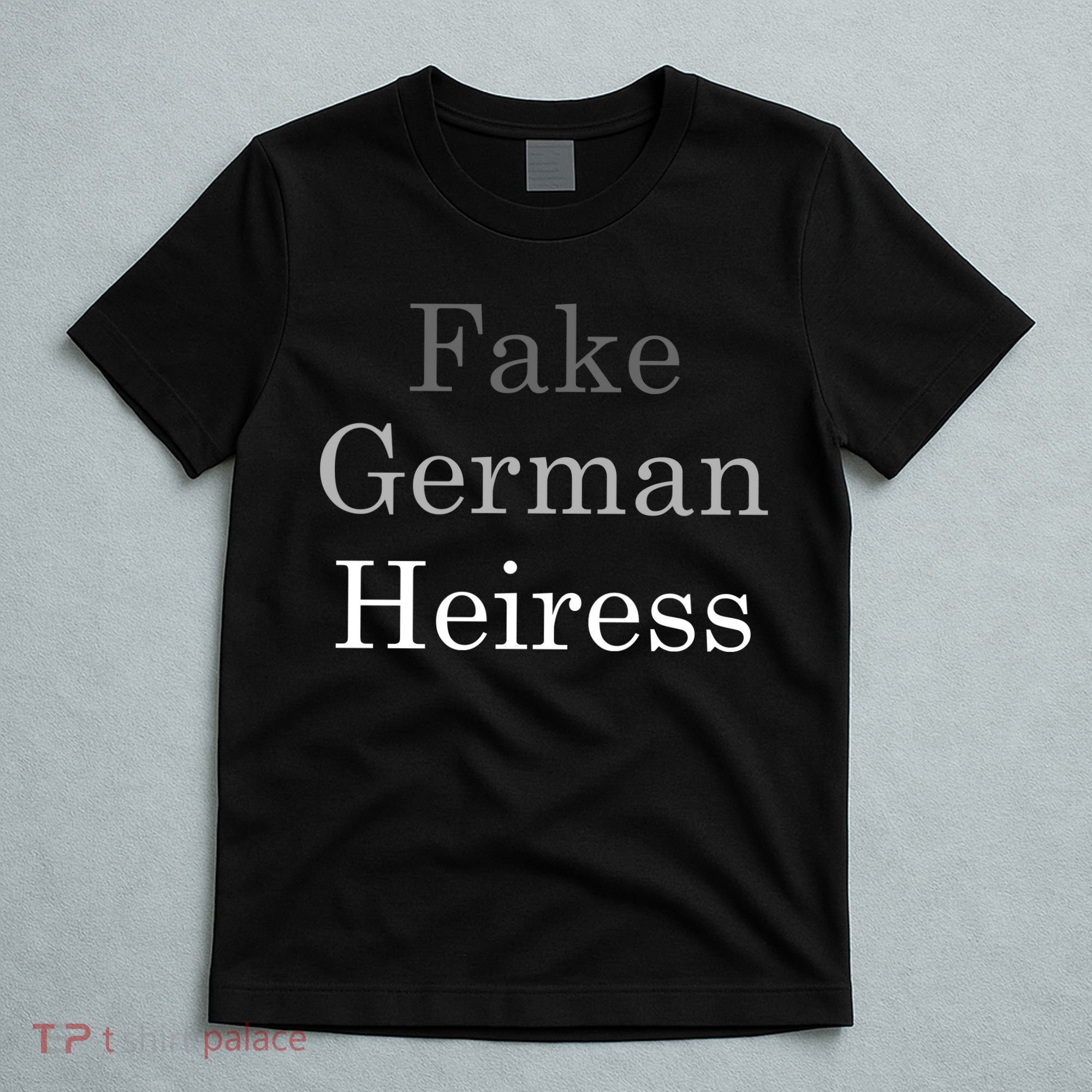 Fake German Heiress Funny Meme T-Shirt