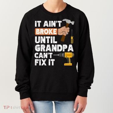 Funny Grandpa Handyman Hardware Store Tools Ain't Broke Great Gift Women's Sweatshirt