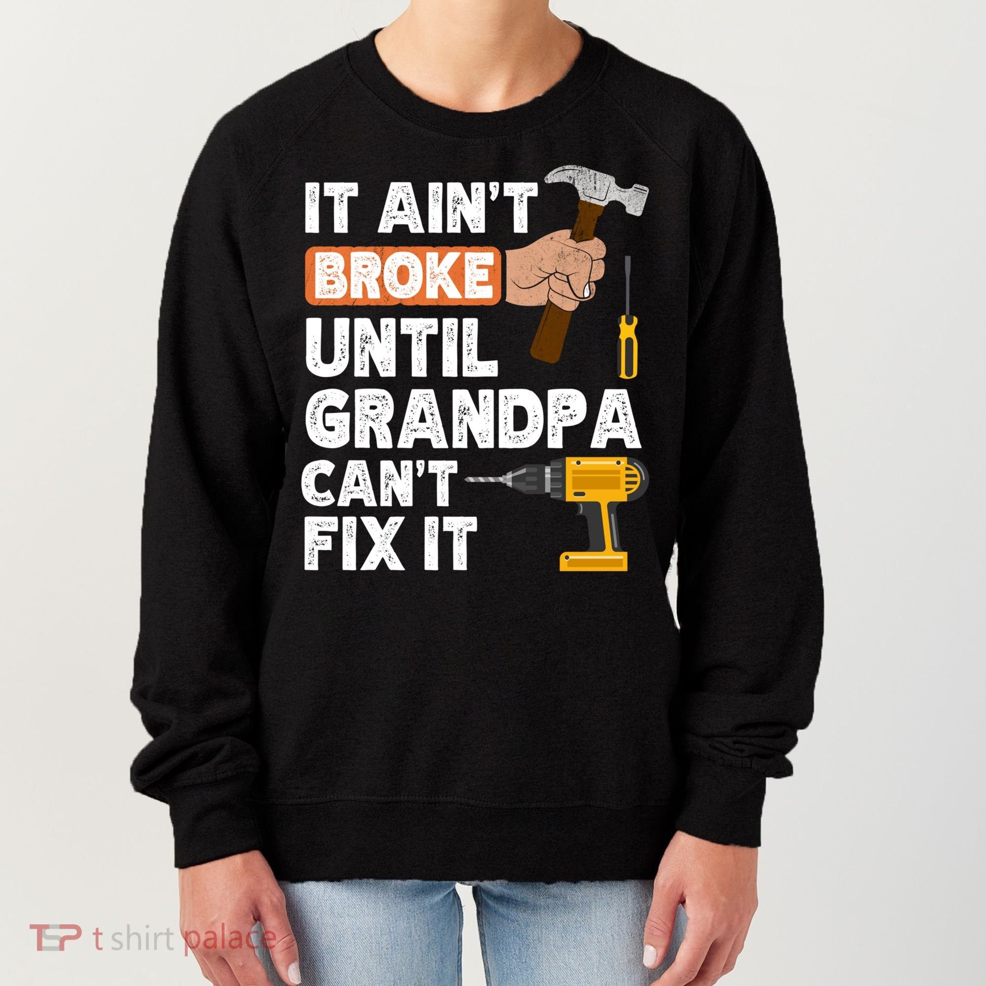 Funny Grandpa Handyman Hardware Store Tools Ain't Broke Great Gift Women's Sweatshirt