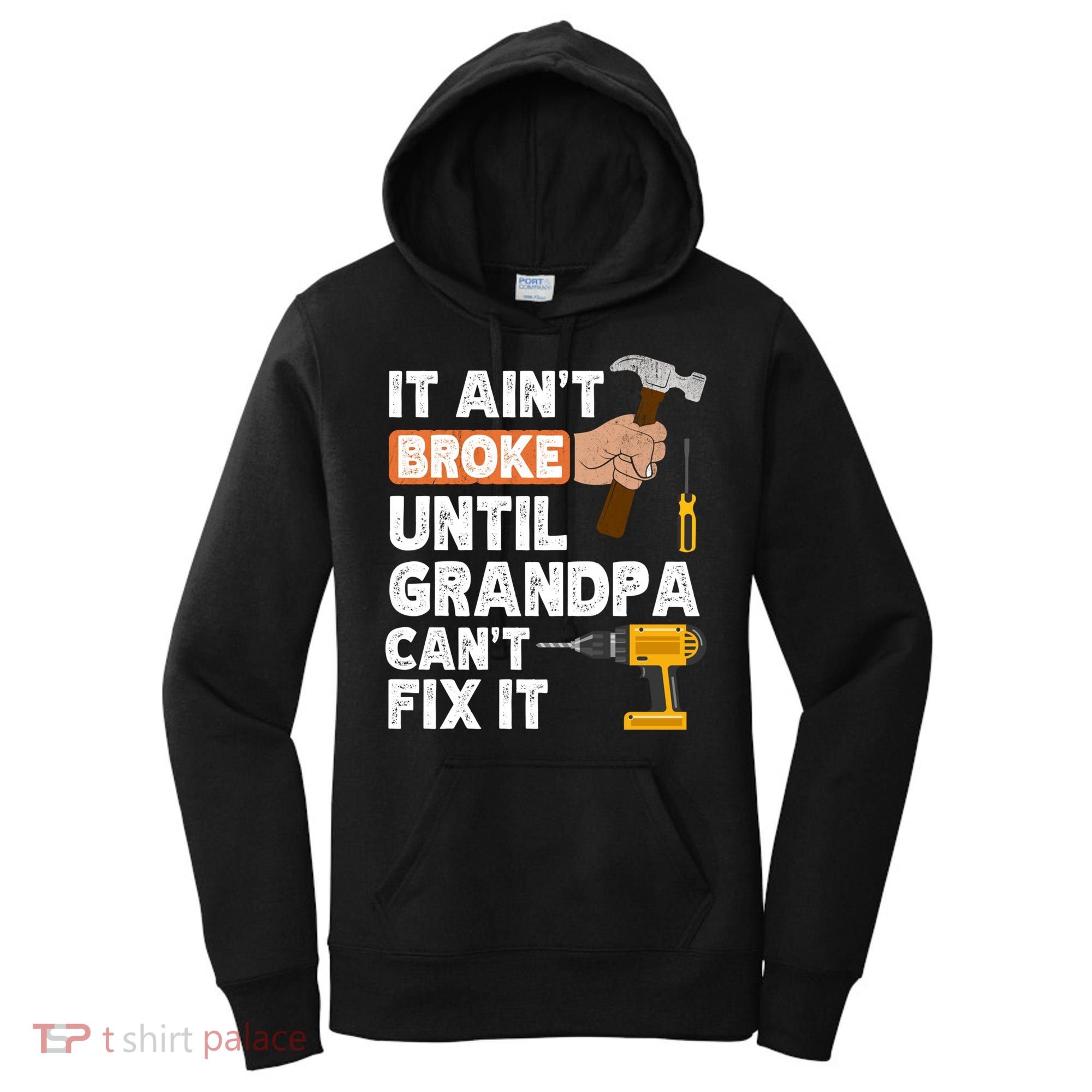 Funny Grandpa Handyman Hardware Store Tools Ain't Broke Great Gift Women's Hoodie