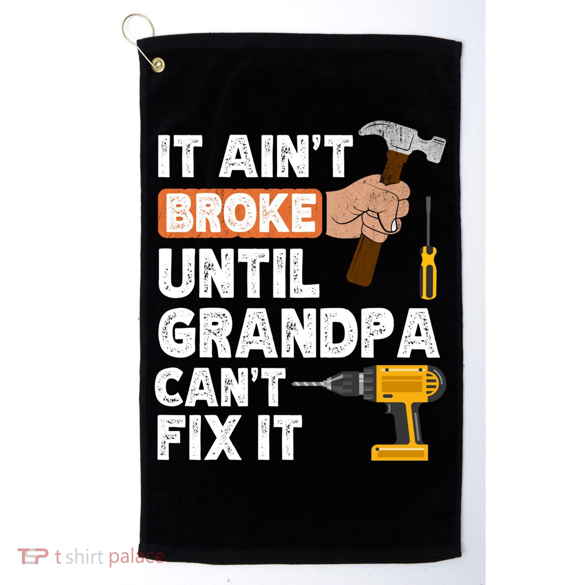 Funny Grandpa Handyman Hardware Store Tools Ain't Broke Great Gift Golf Towel