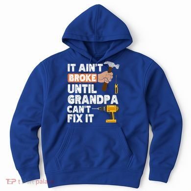 Funny Grandpa Handyman Hardware Store Tools Ain't Broke Great Gift Hoodie