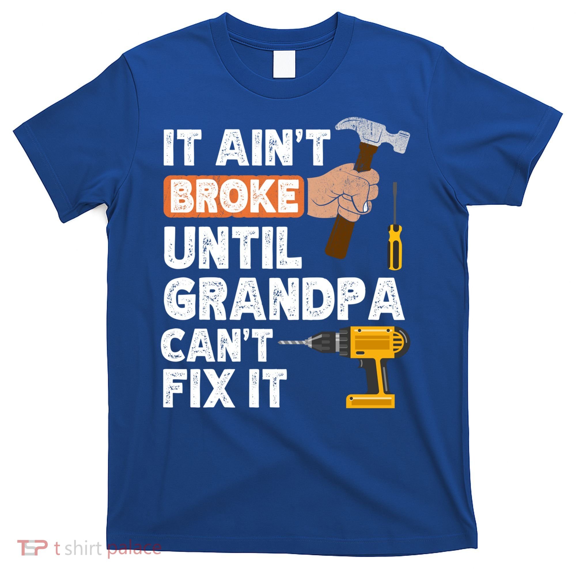 Funny Grandpa Handyman Hardware Store Tools Ain't Broke Great Gift T-Shirt