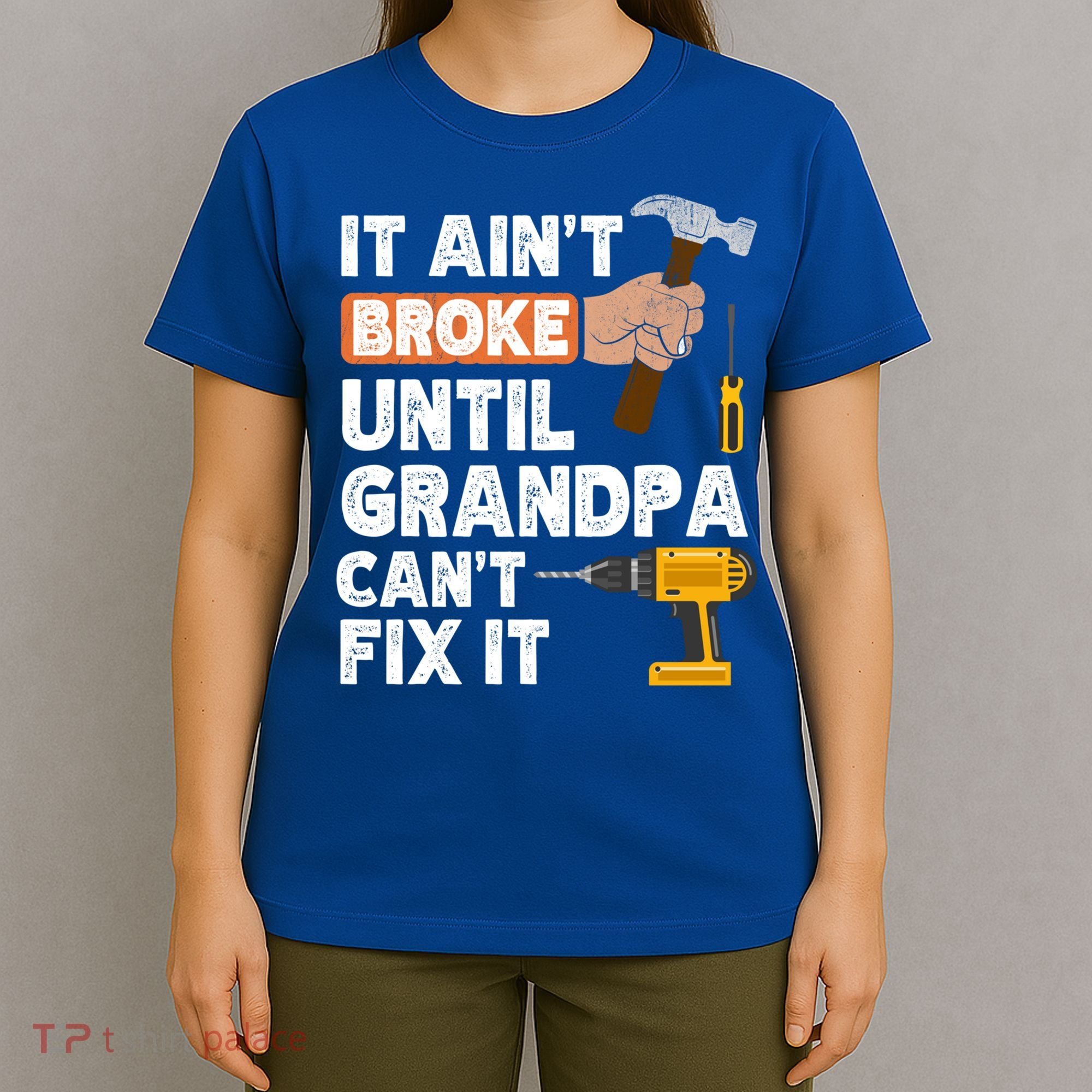 Funny Grandpa Handyman Hardware Store Tools Ain't Broke Great Gift T-Shirt
