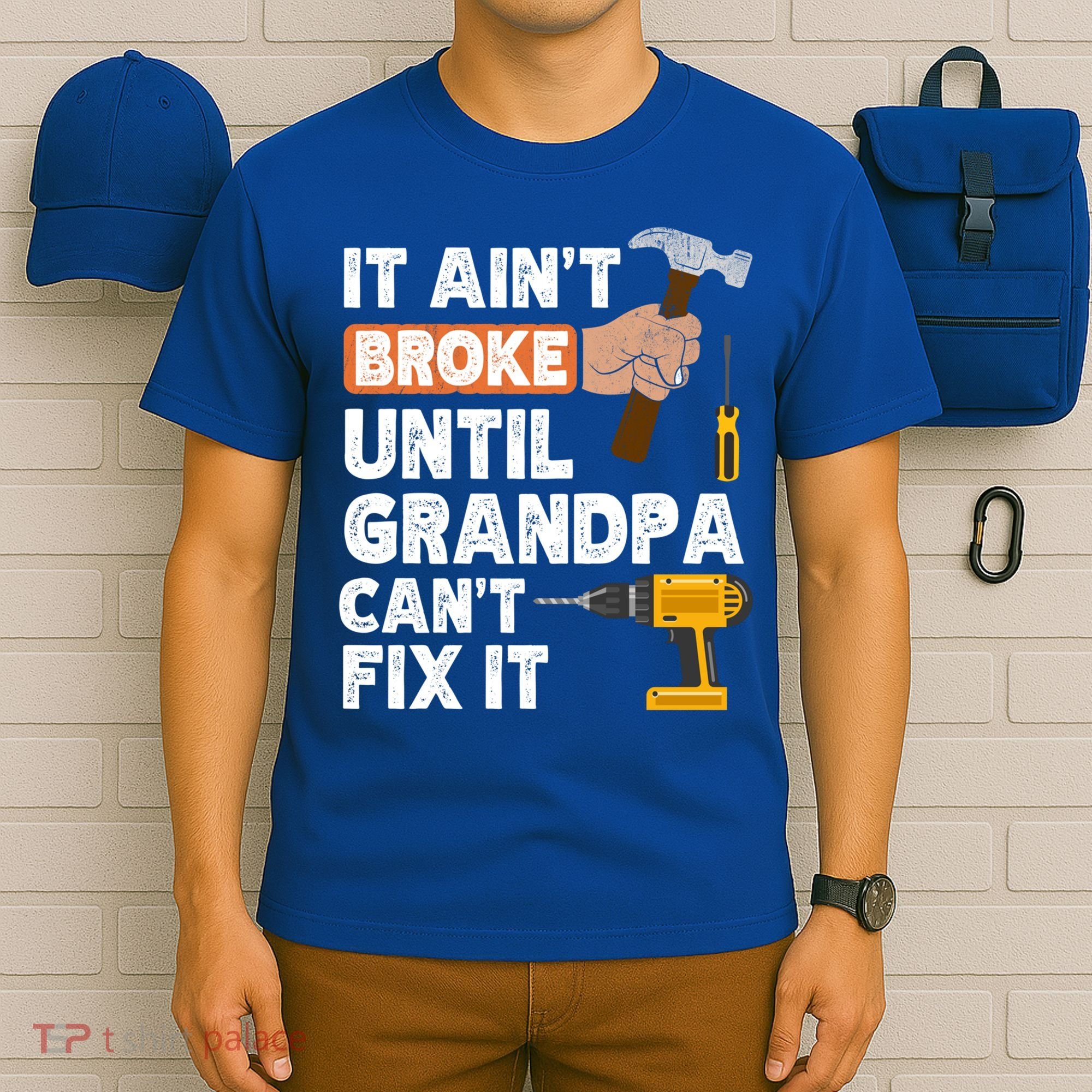 Funny Grandpa Handyman Hardware Store Tools Ain't Broke Great Gift T-Shirt