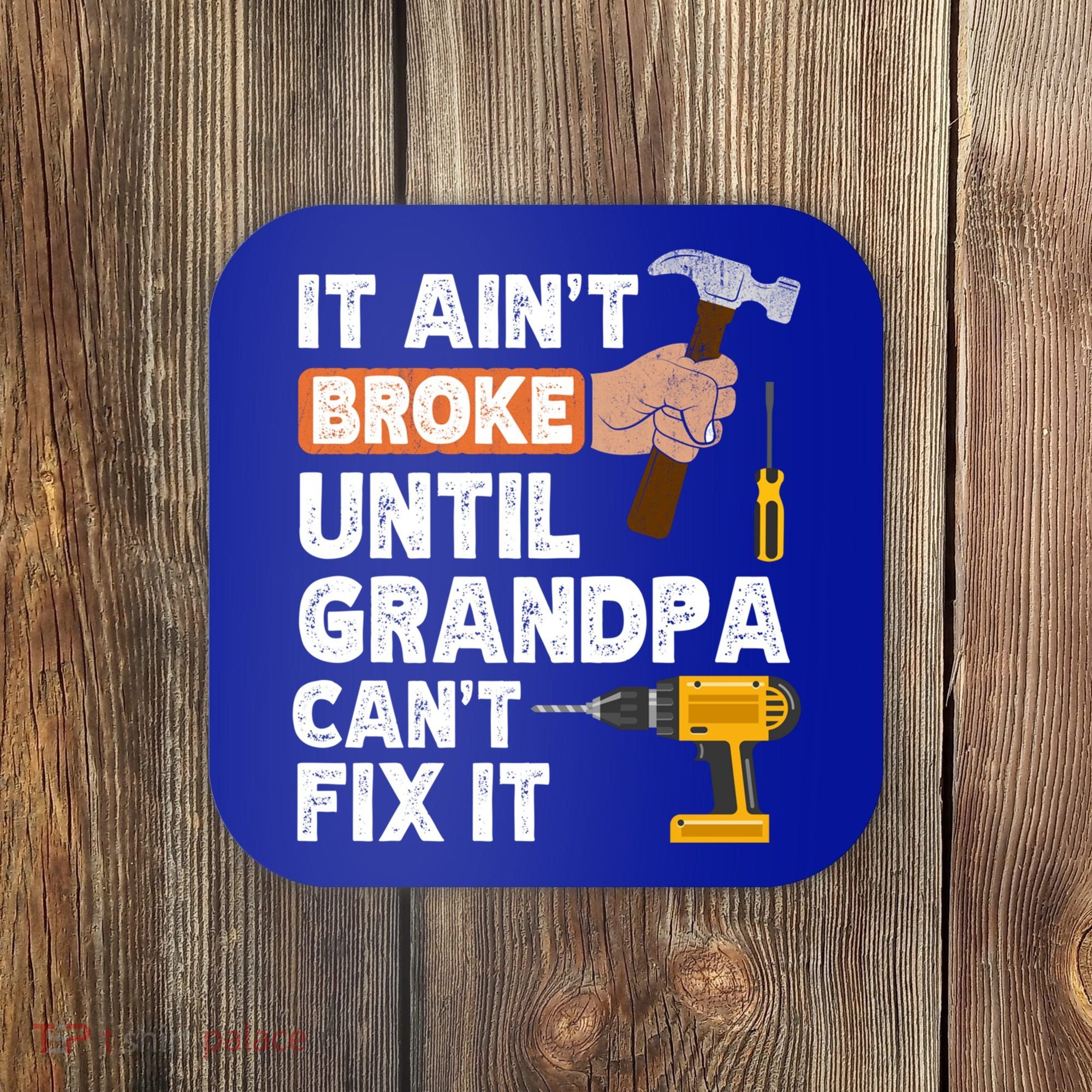 Funny Grandpa Handyman Hardware Store Tools Ain't Broke Great Gift Coaster
