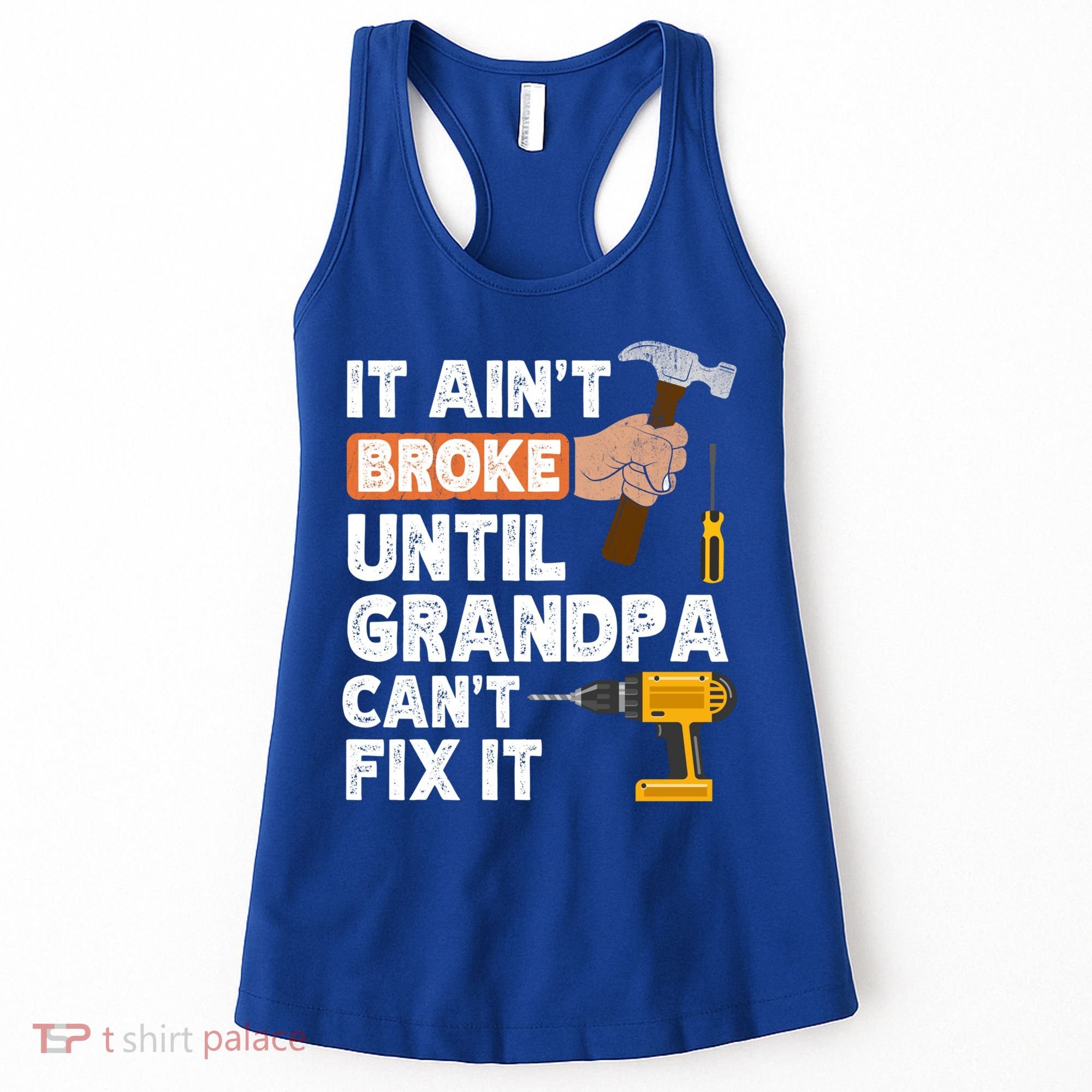 Funny Grandpa Handyman Hardware Store Tools Ain't Broke Great Gift Women's Tank Top