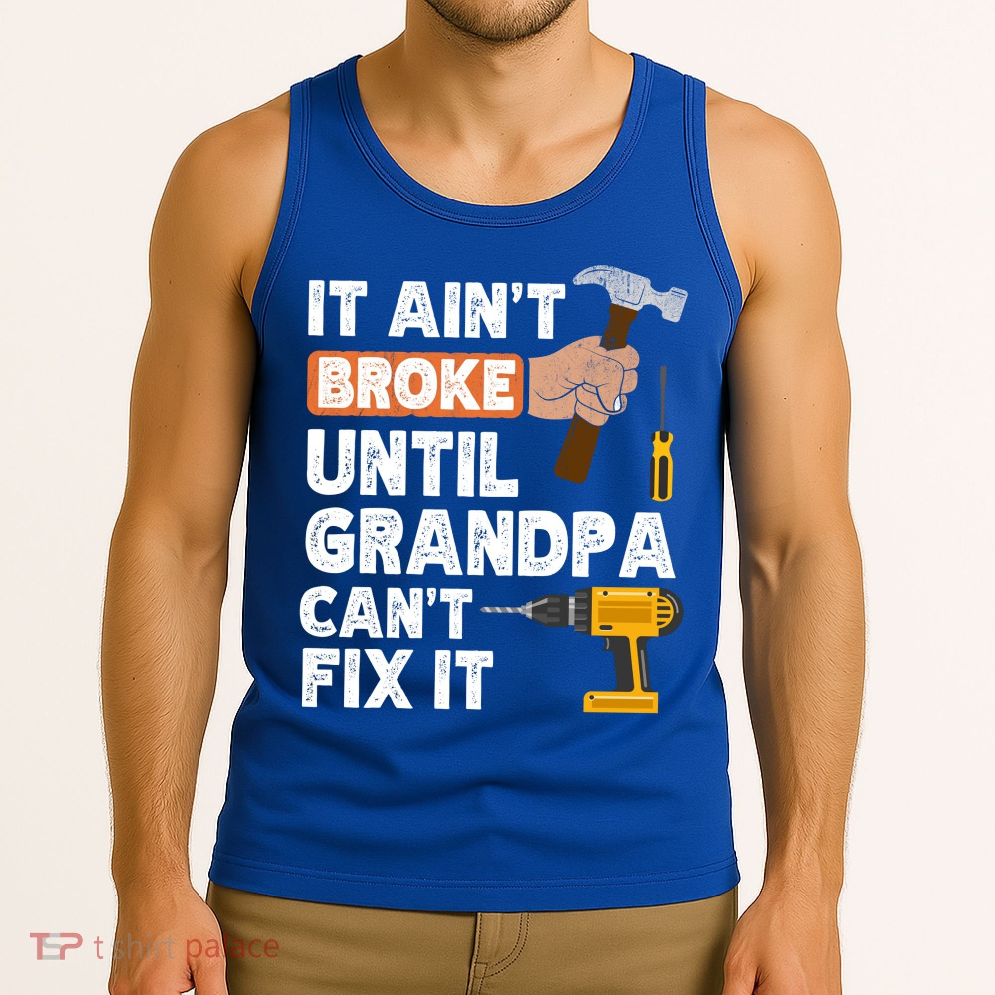 Funny Grandpa Handyman Hardware Store Tools Ain't Broke Great Gift Tank Top