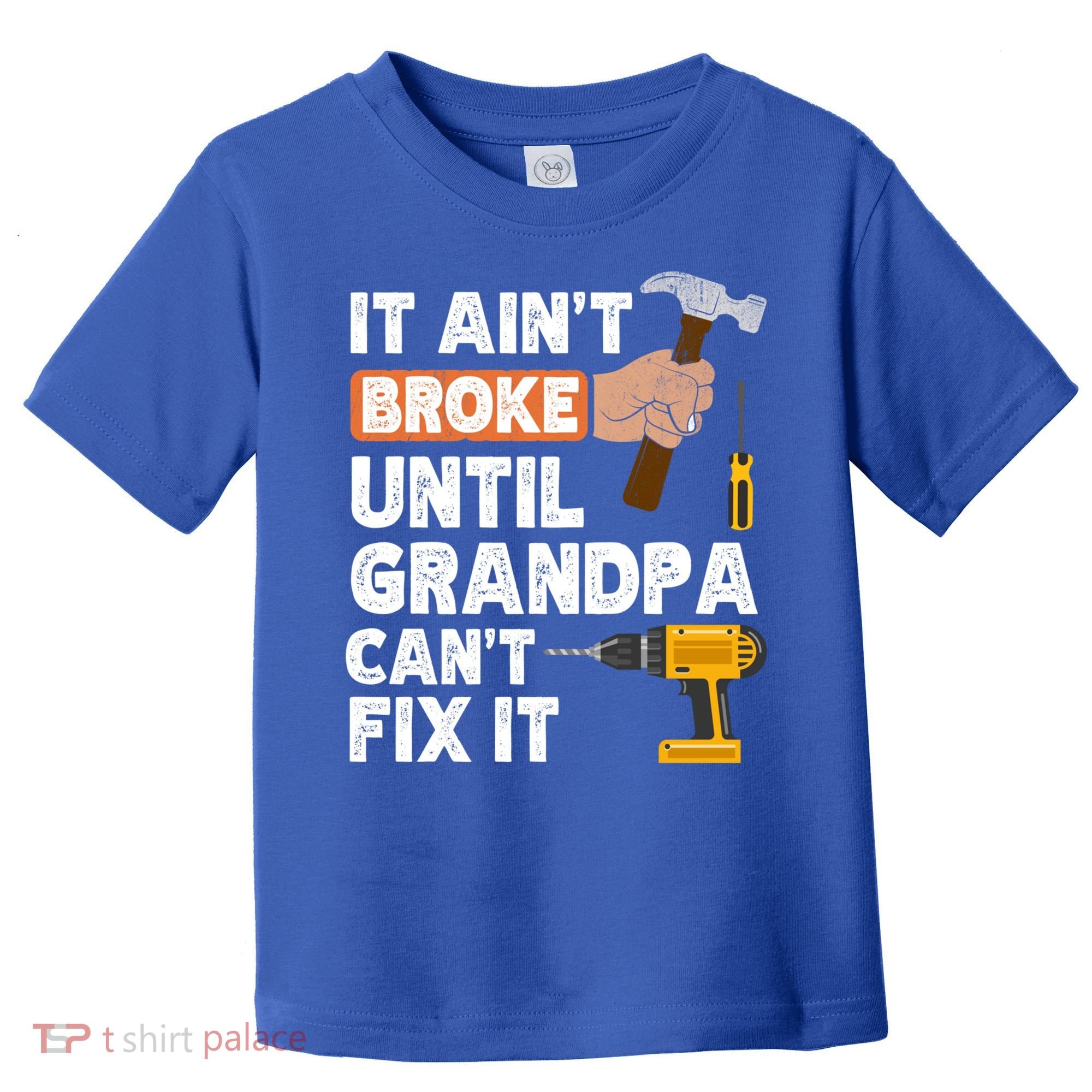 Funny Grandpa Handyman Hardware Store Tools Ain't Broke Great Gift Toddler T-Shirt